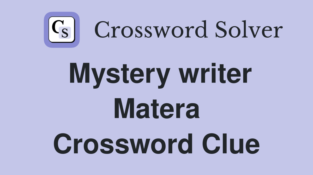 Mystery writer Matera Crossword Clue