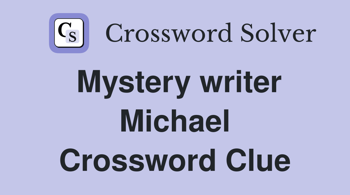 Mystery writer Michael Crossword Clue