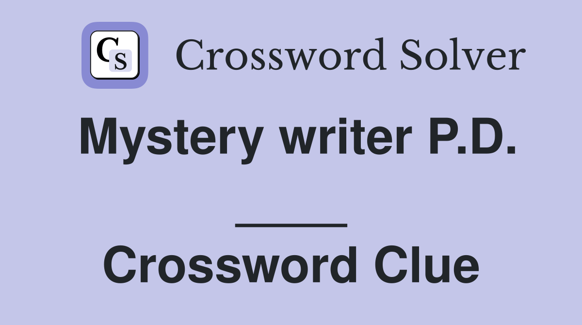 Mystery writer P.D. ____ Crossword Clue