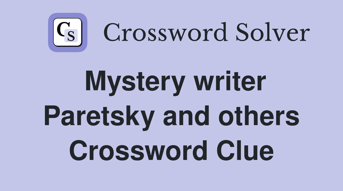 Mystery writer Paretsky and others Crossword Clue