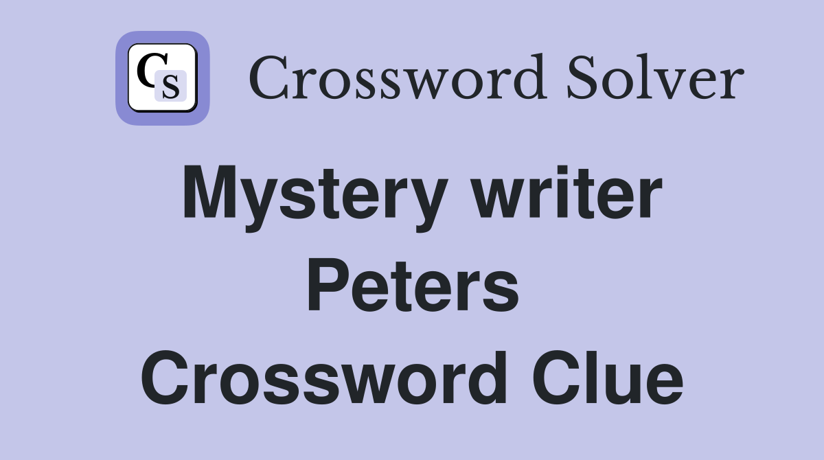 Mystery writer Peters Crossword Clue