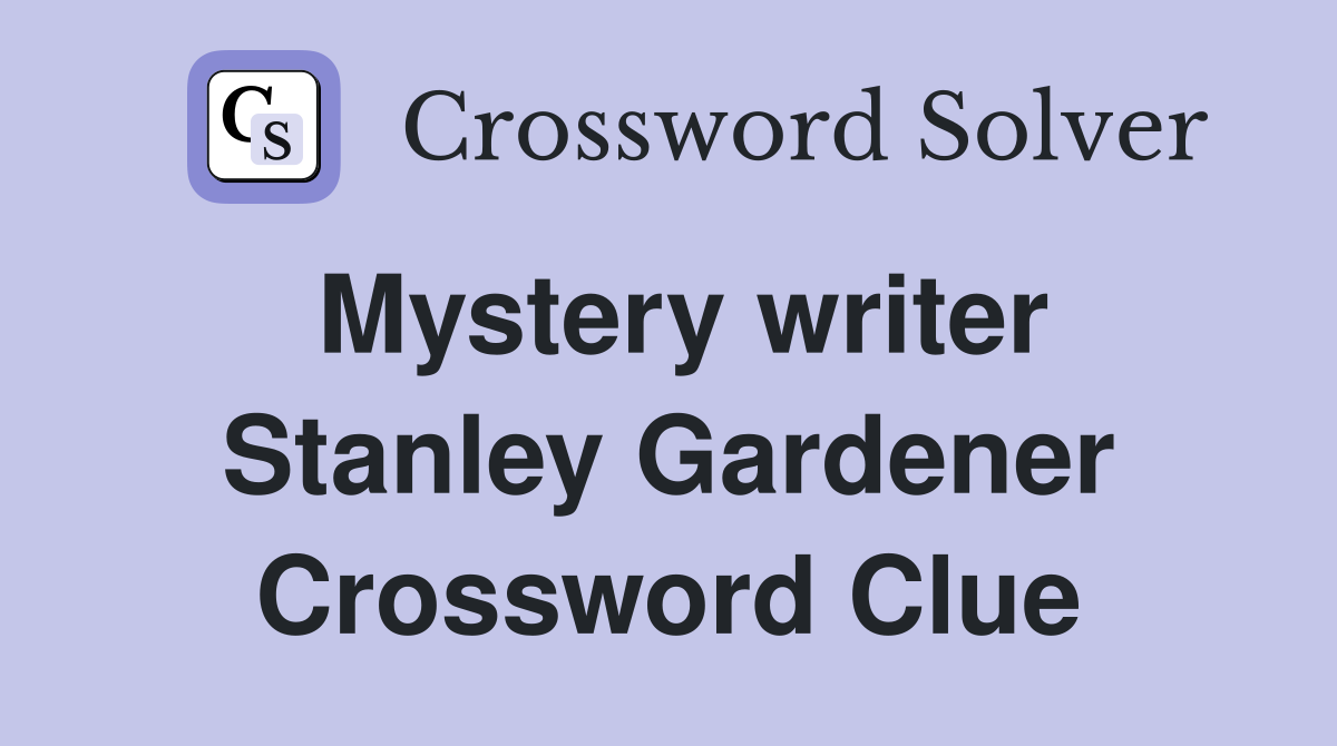 Mystery writer Stanley Gardener Crossword Clue