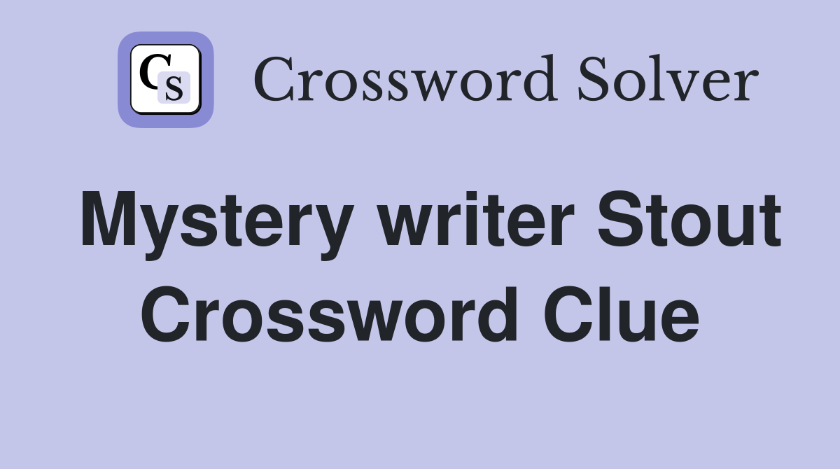 Mystery writer Stout Crossword Clue