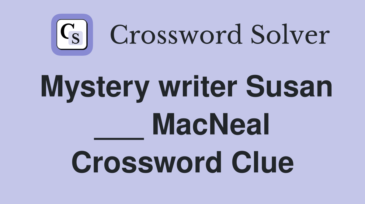 Mystery writer Susan ___ MacNeal Crossword Clue