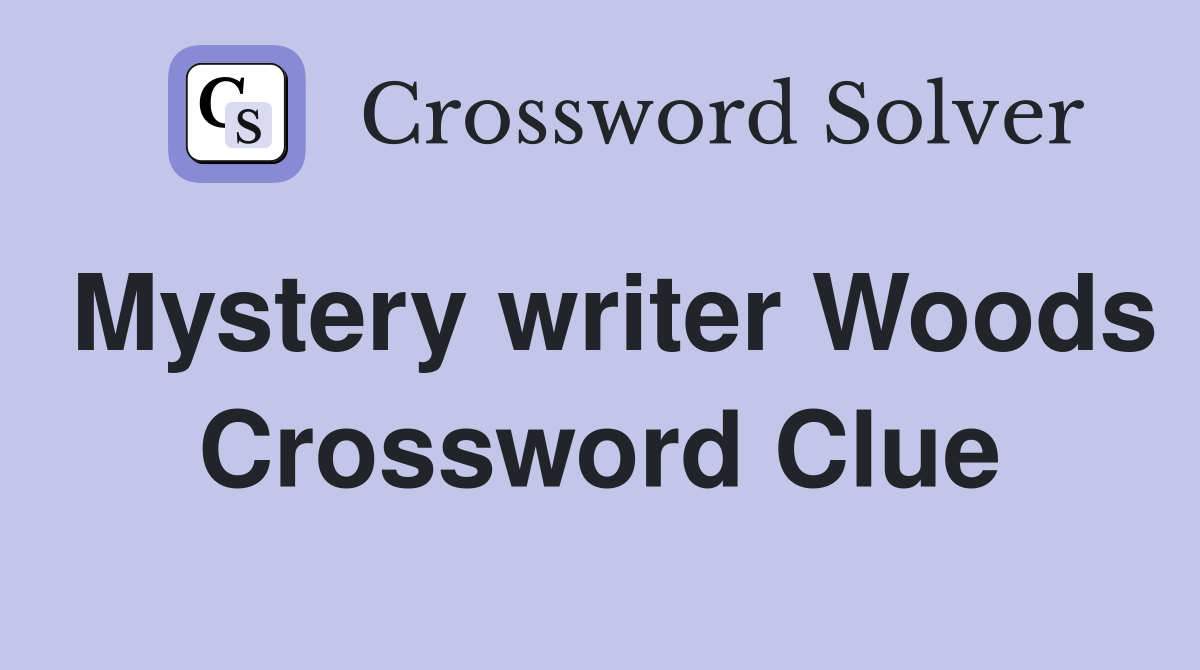 Mystery writer Woods Crossword Clue