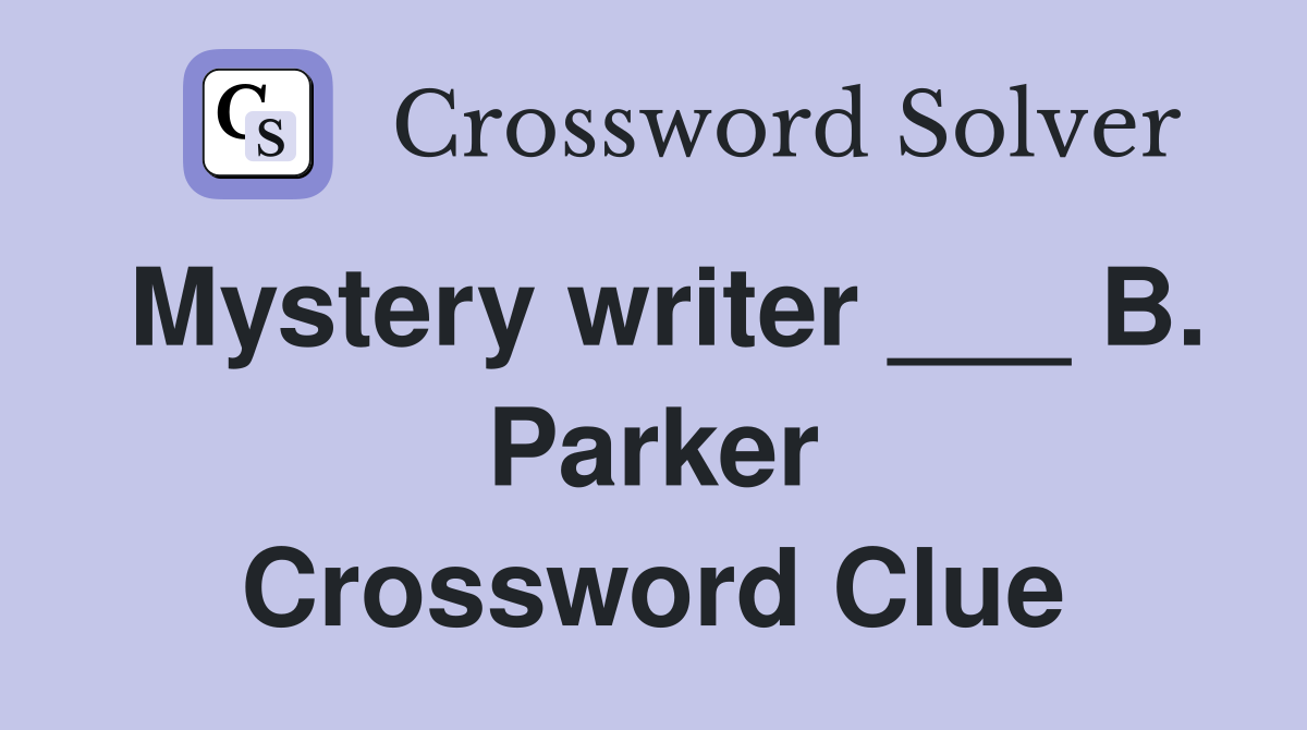 Mystery writer ___ B. Parker Crossword Clue