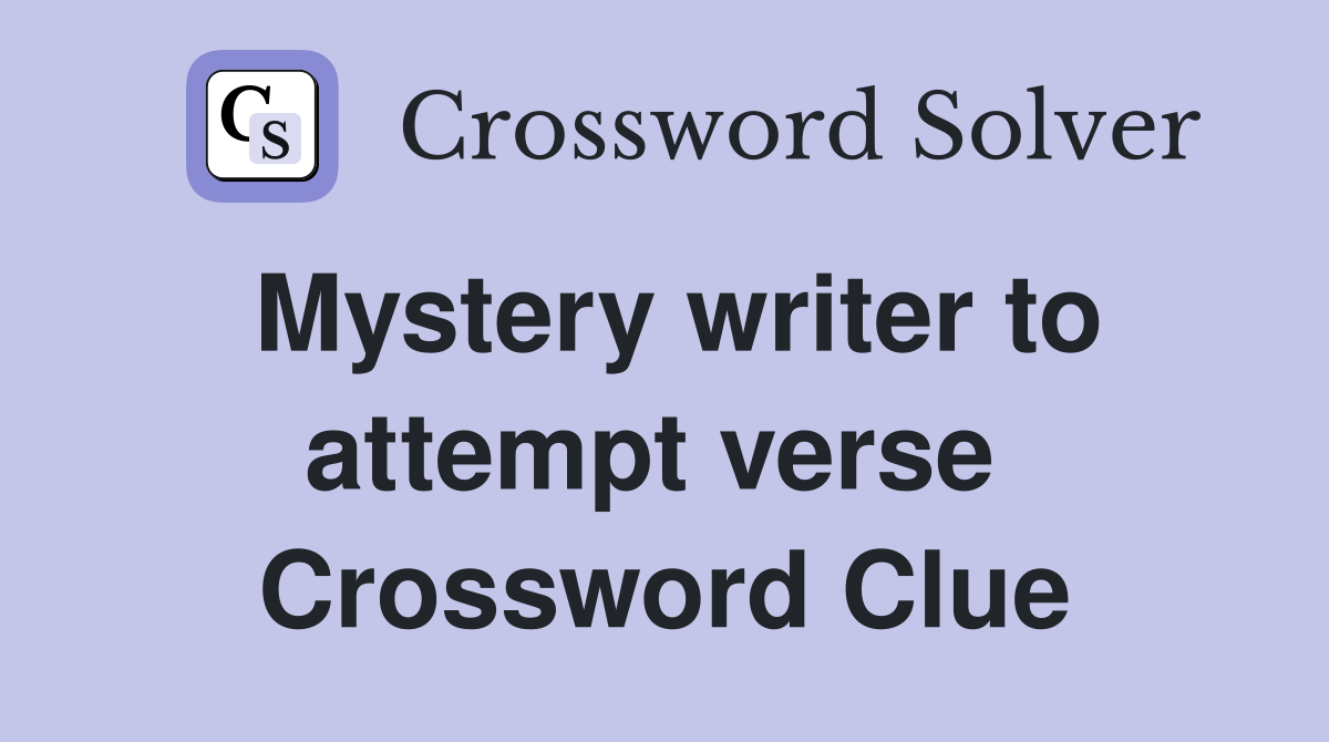 Mystery writer to attempt verse  Crossword Clue