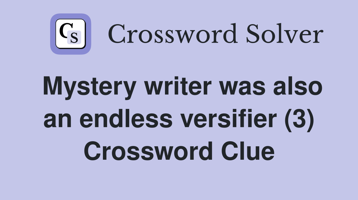 Mystery writer was also an endless versifier (3) Crossword Clue