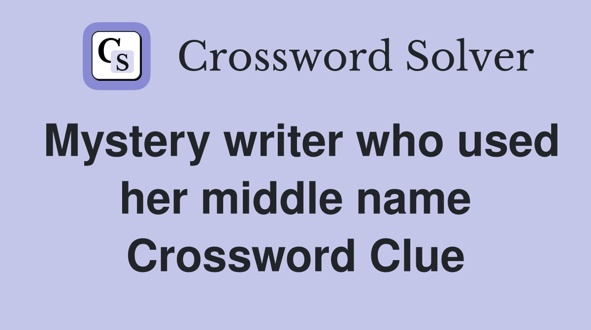 Mystery writer who used her middle name Crossword Clue