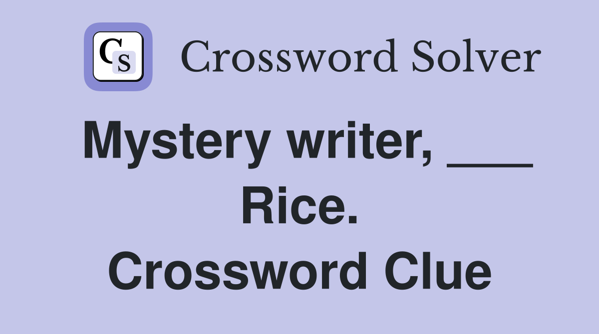 Mystery writer, ___ Rice. Crossword Clue