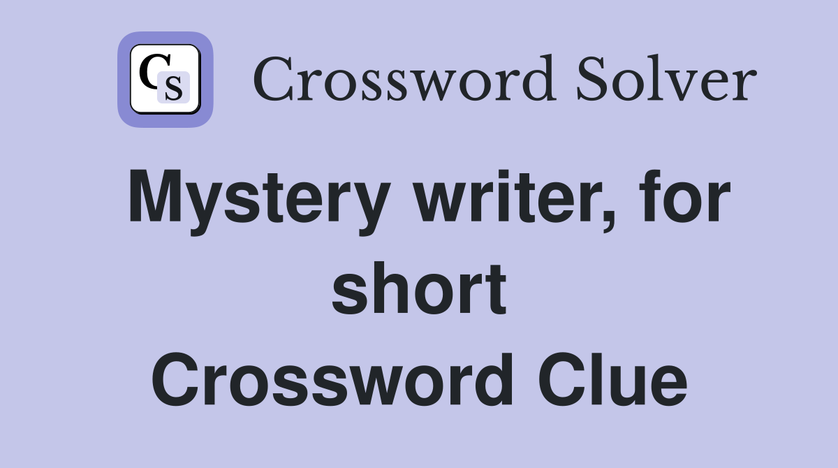 Mystery writer, for short Crossword Clue