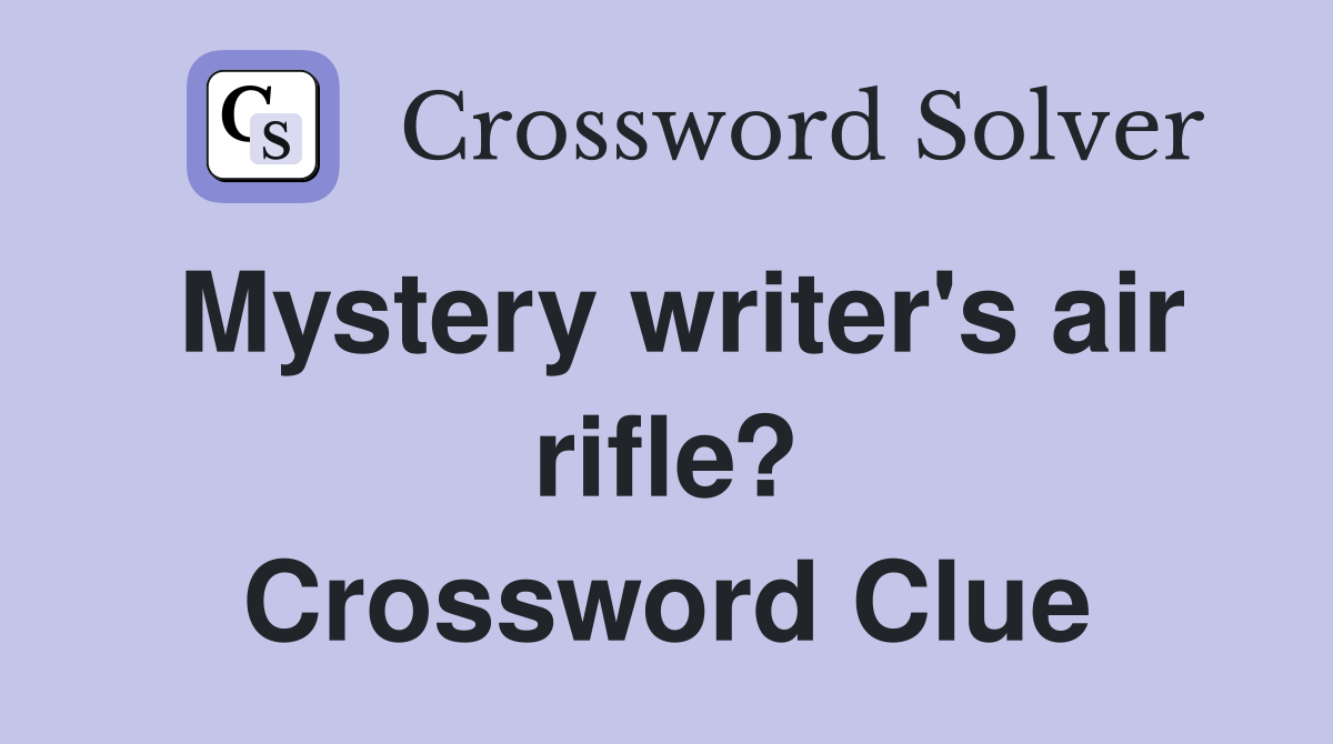 Mystery writer's air rifle? Crossword Clue
