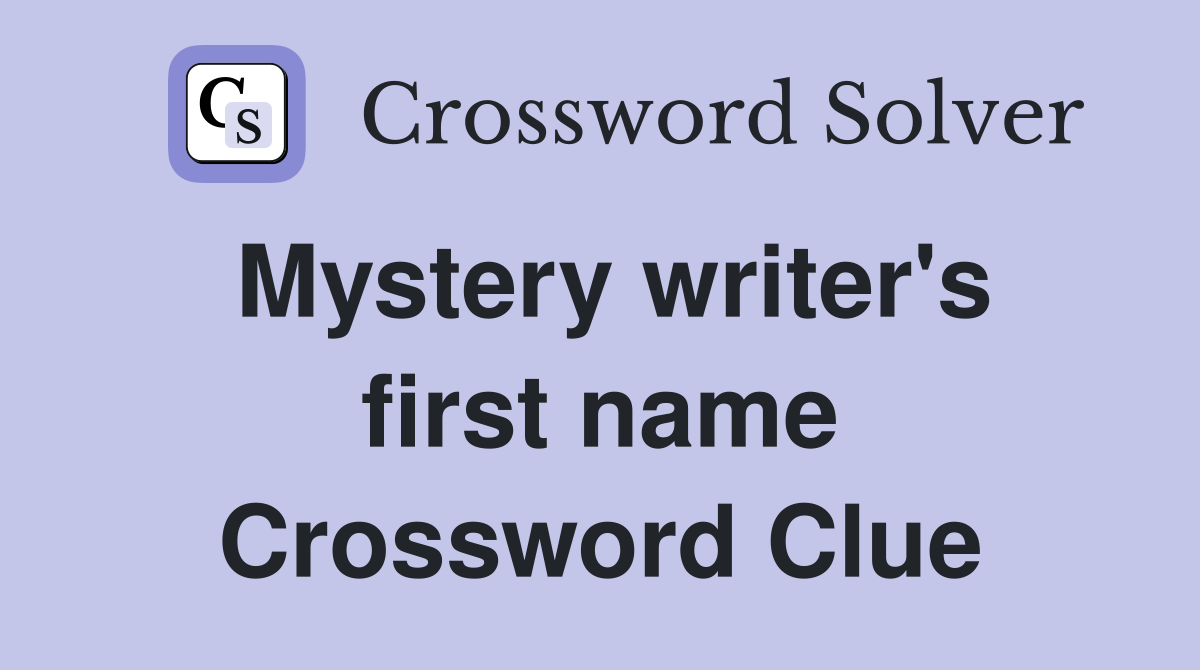 Mystery writer's first name Crossword Clue