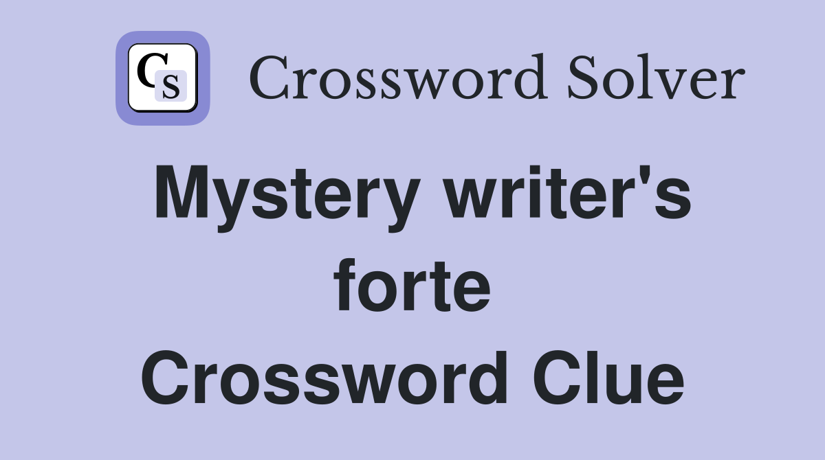 Mystery writer's forte Crossword Clue