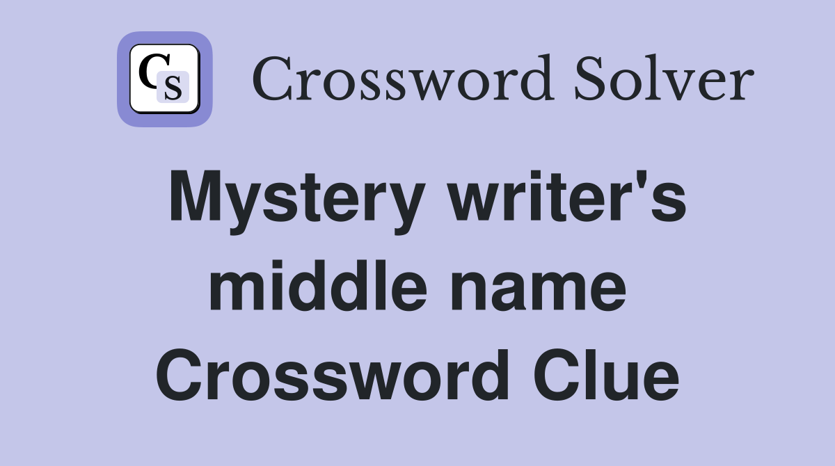 Mystery writer's middle name Crossword Clue