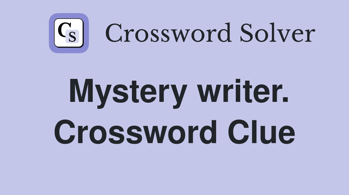 Mystery writer. Crossword Clue