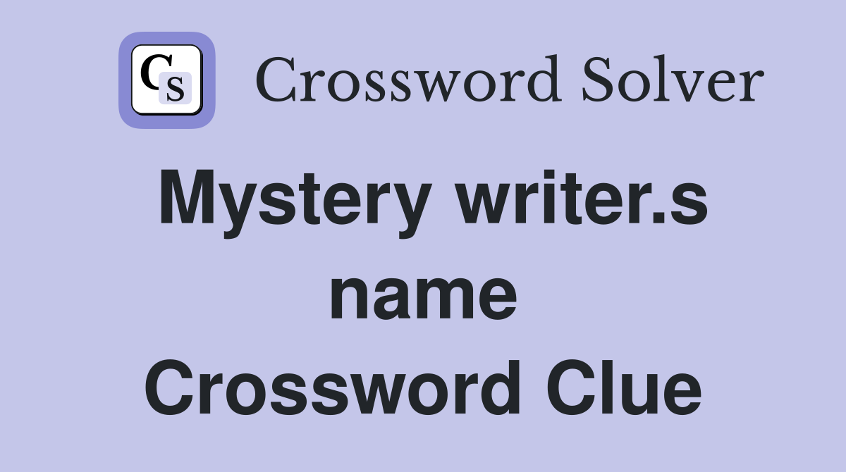 Mystery writer.s name Crossword Clue