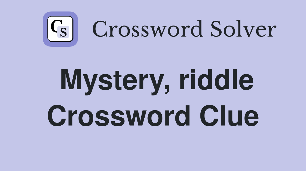 Mystery, riddle Crossword Clue