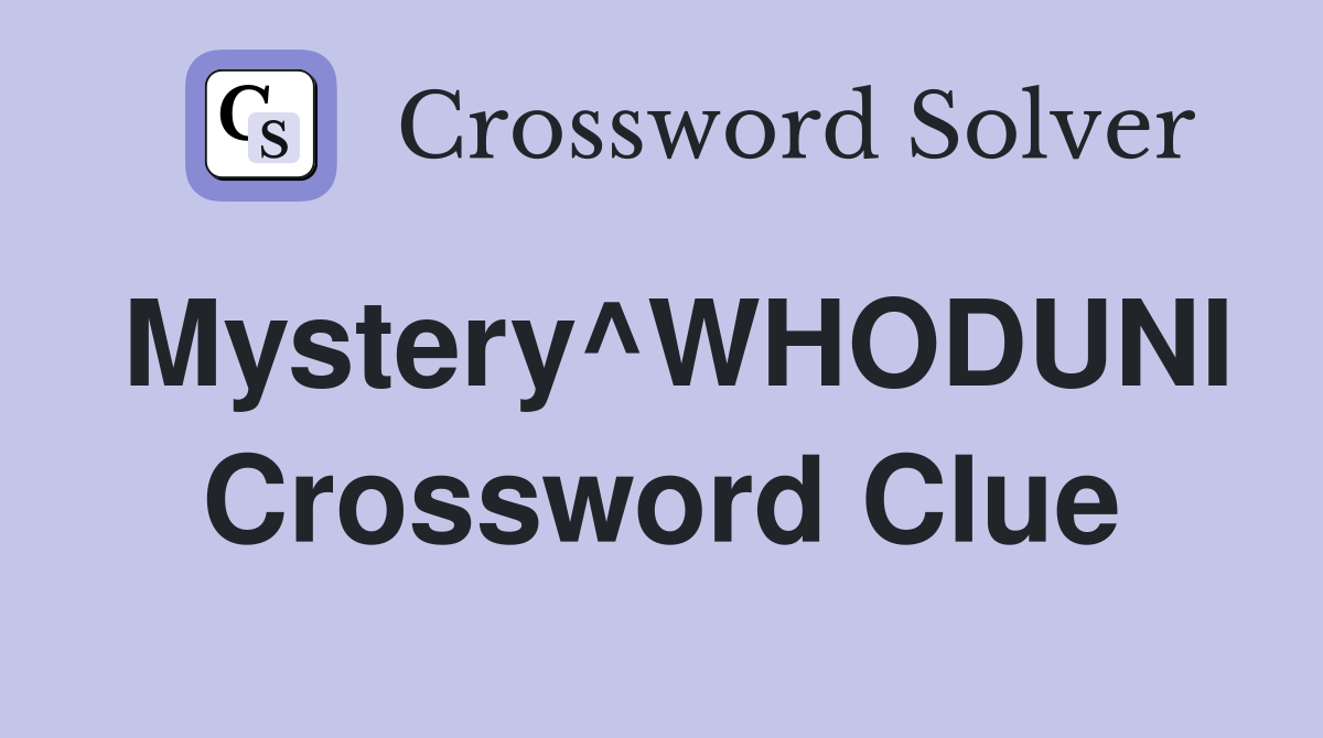 Mystery^WHODUNI Crossword Clue