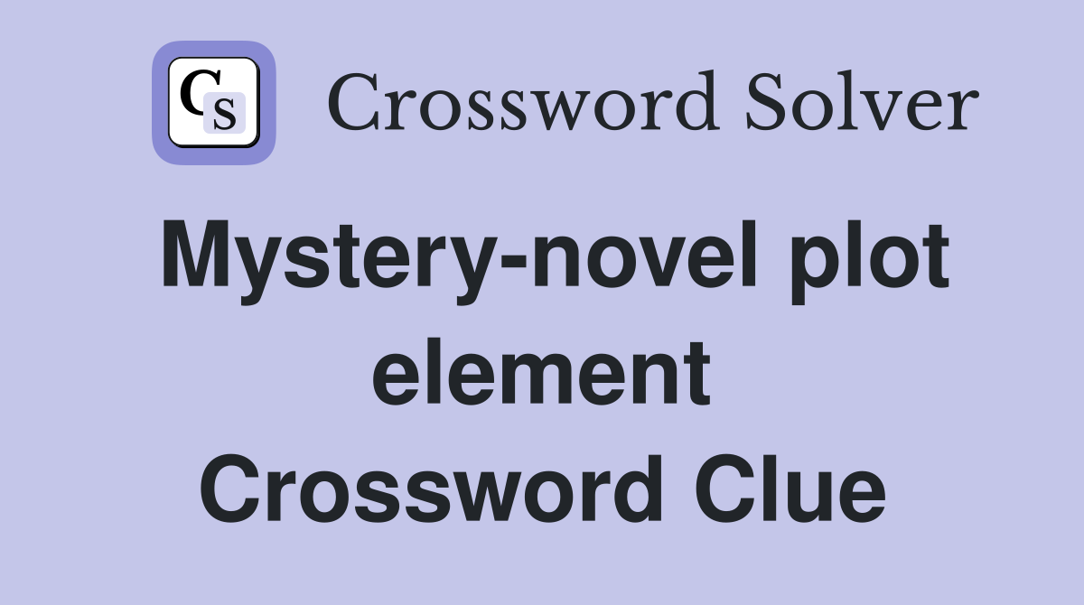Mystery-novel plot element Crossword Clue