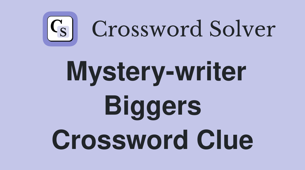 Mystery-writer Biggers Crossword Clue