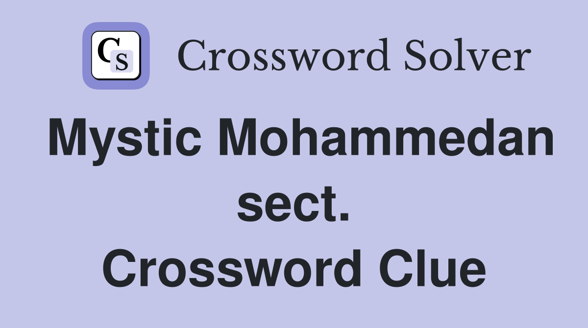 Mystic Mohammedan sect. Crossword Clue