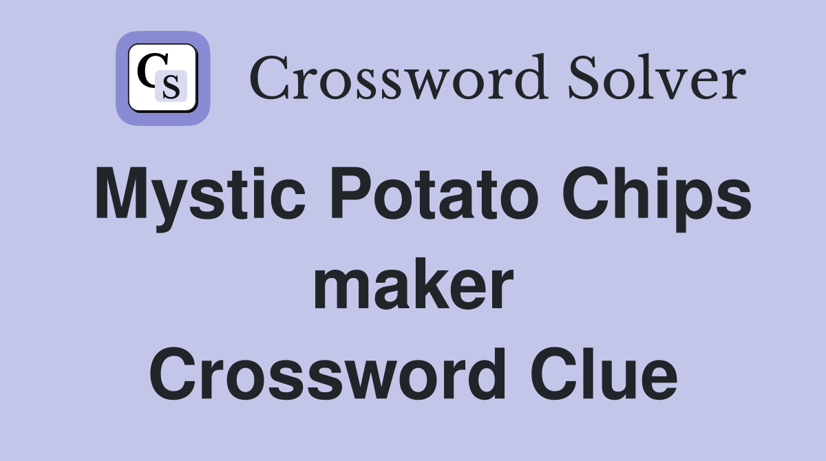Mystic Potato Chips maker Crossword Clue
