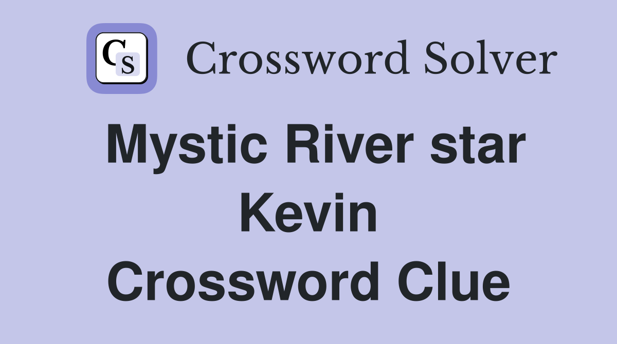 Mystic River star Kevin Crossword Clue
