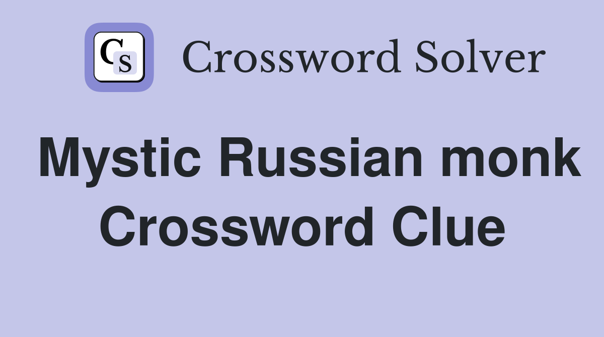 Mystic Russian monk Crossword Clue