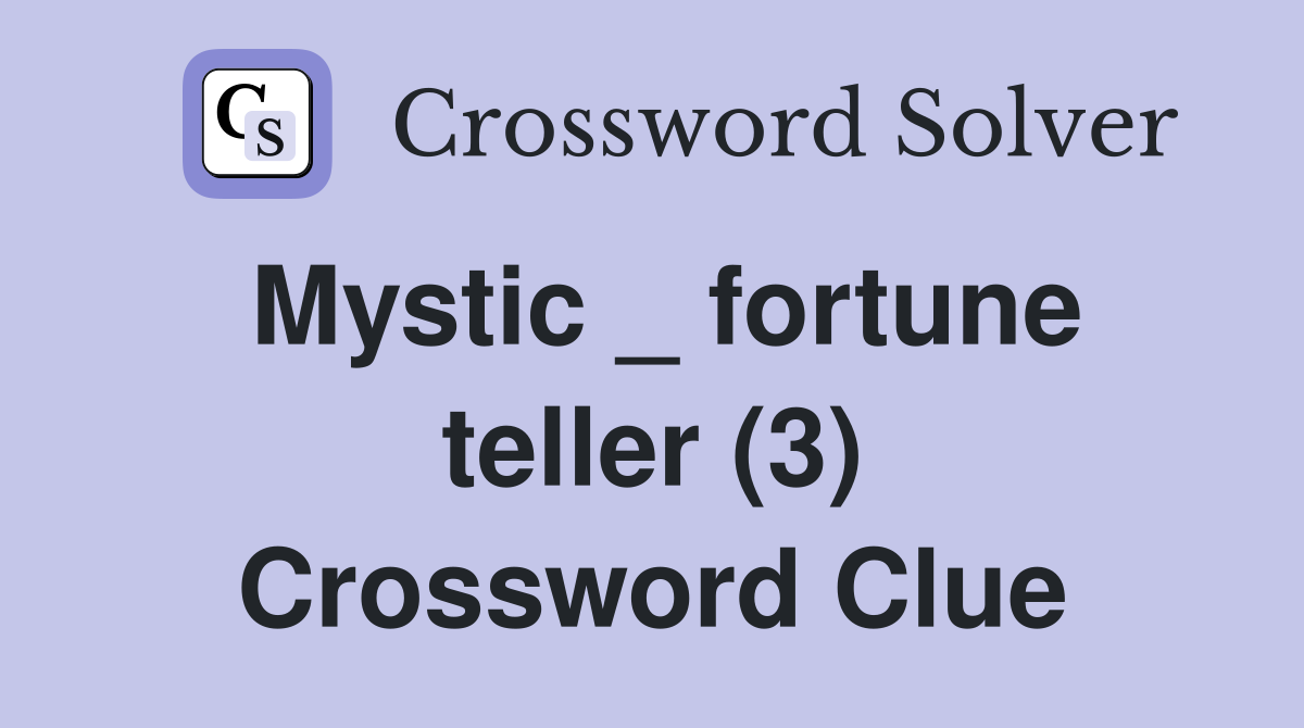Mystic _ fortune teller (3) Crossword Clue