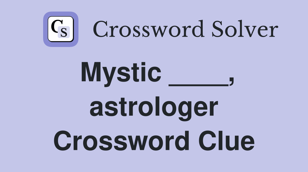 Mystic ____, astrologer Crossword Clue