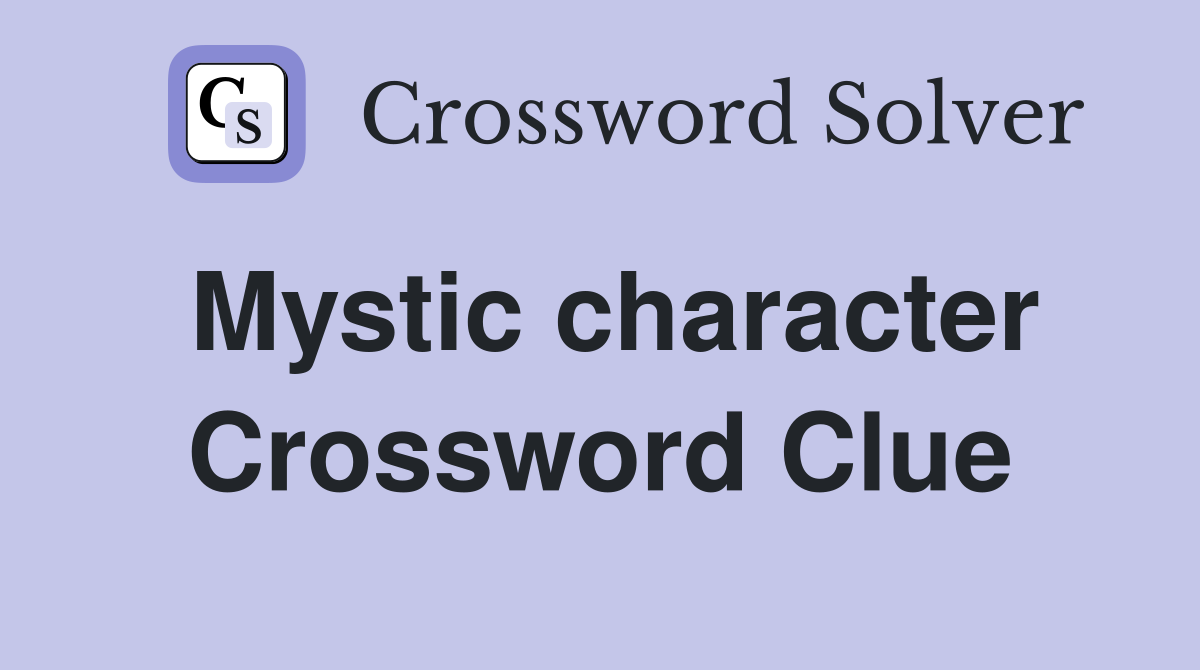 Mystic character Crossword Clue