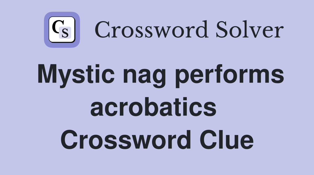 Mystic nag performs acrobatics  Crossword Clue