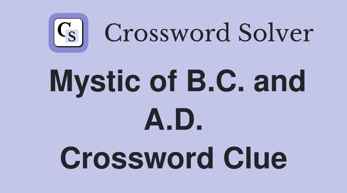 Mystic of B.C. and A.D. Crossword Clue