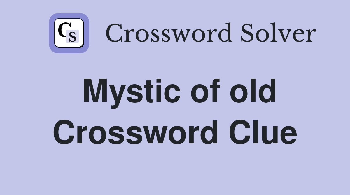 Mystic of old Crossword Clue