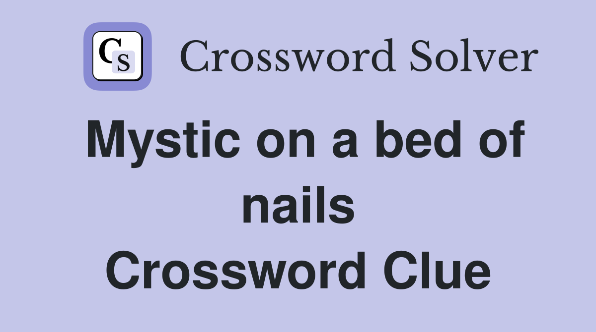 Mystic on a bed of nails Crossword Clue