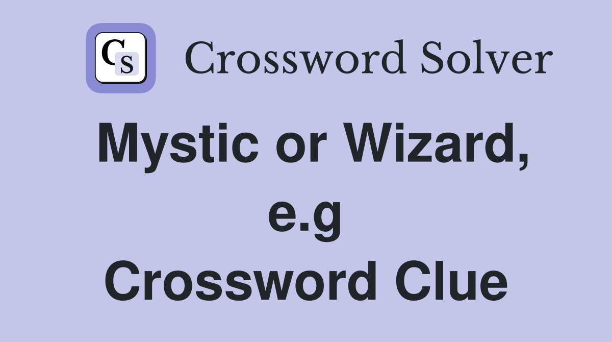 Mystic or Wizard, e.g Crossword Clue