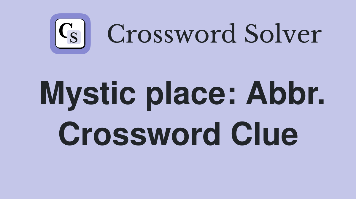 Mystic place: Abbr. Crossword Clue