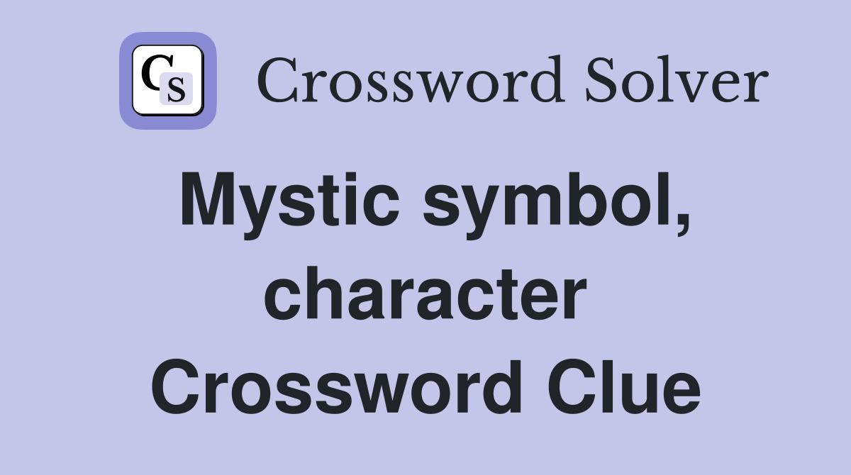 Mystic symbol, character Crossword Clue