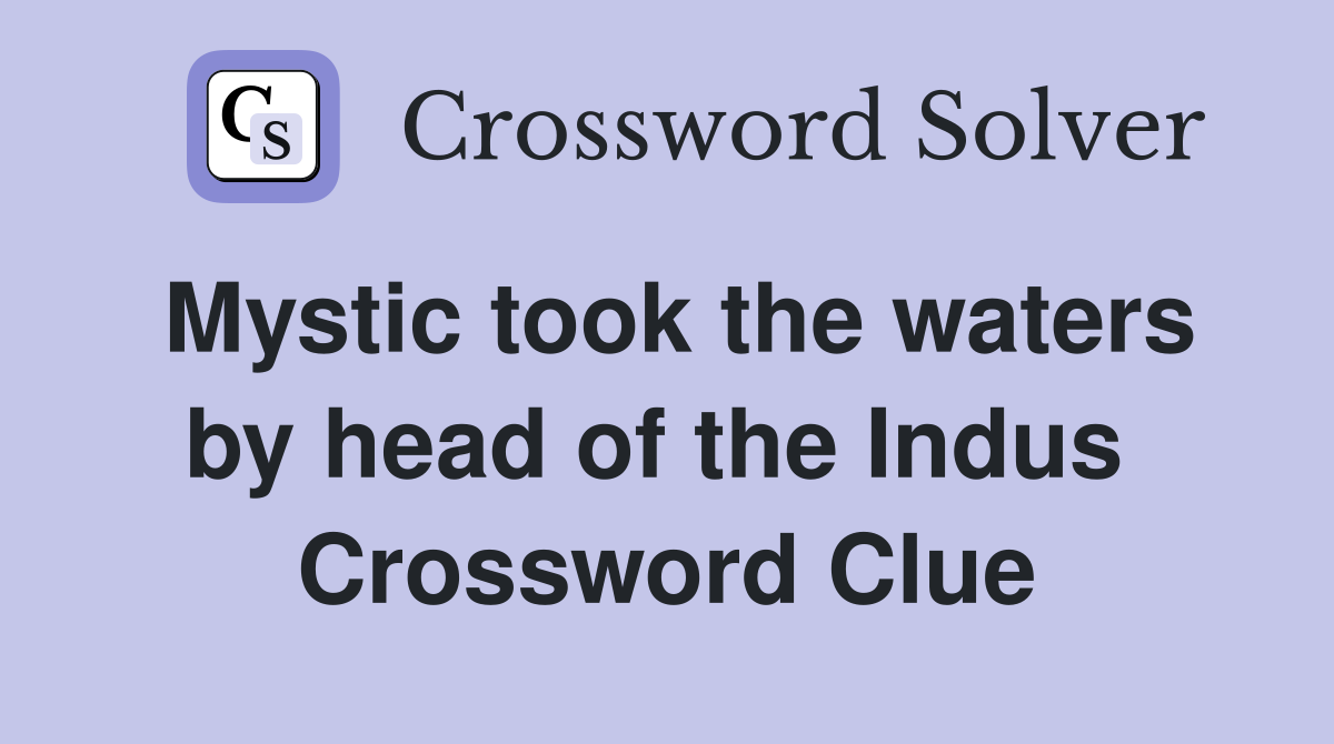 Mystic took the waters by head of the Indus  Crossword Clue