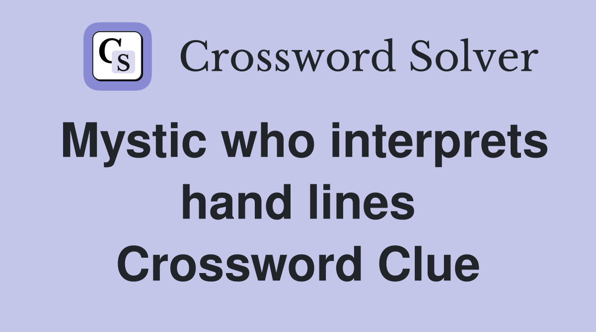 Mystic who interprets hand lines Crossword Clue