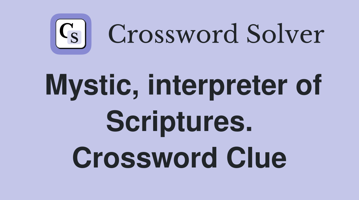 Mystic, interpreter of Scriptures. Crossword Clue