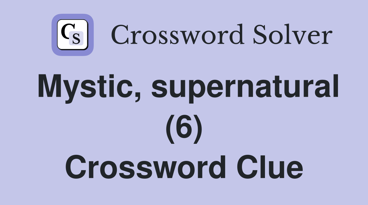 Mystic, supernatural (6) Crossword Clue