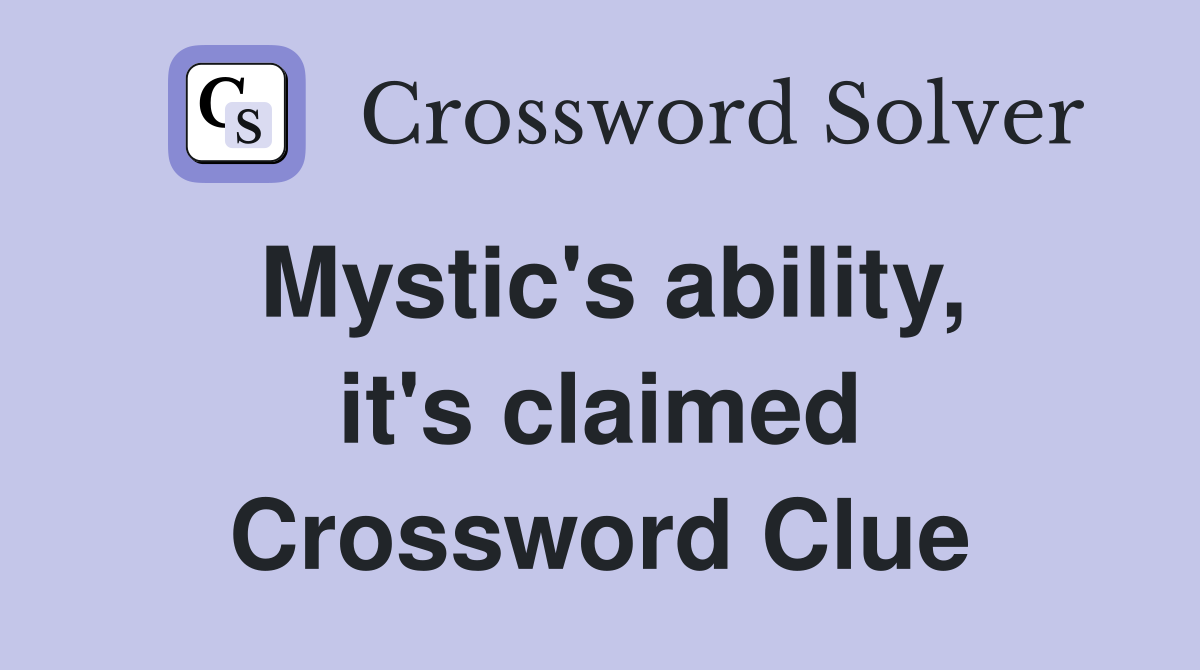 Mystic's ability, it's claimed Crossword Clue