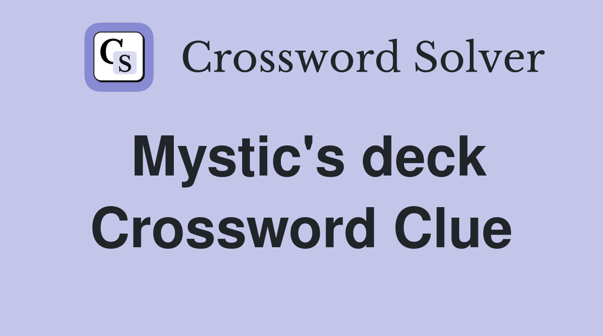 Mystic's deck Crossword Clue