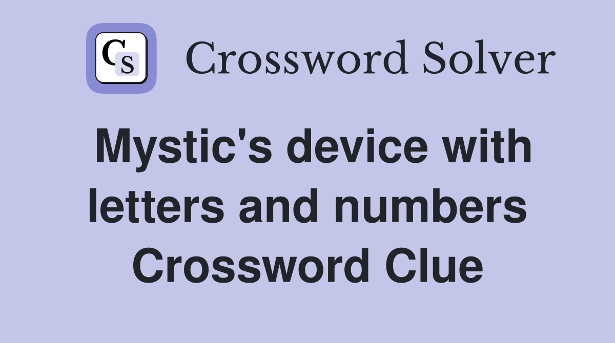 Mystic's device with letters and numbers Crossword Clue