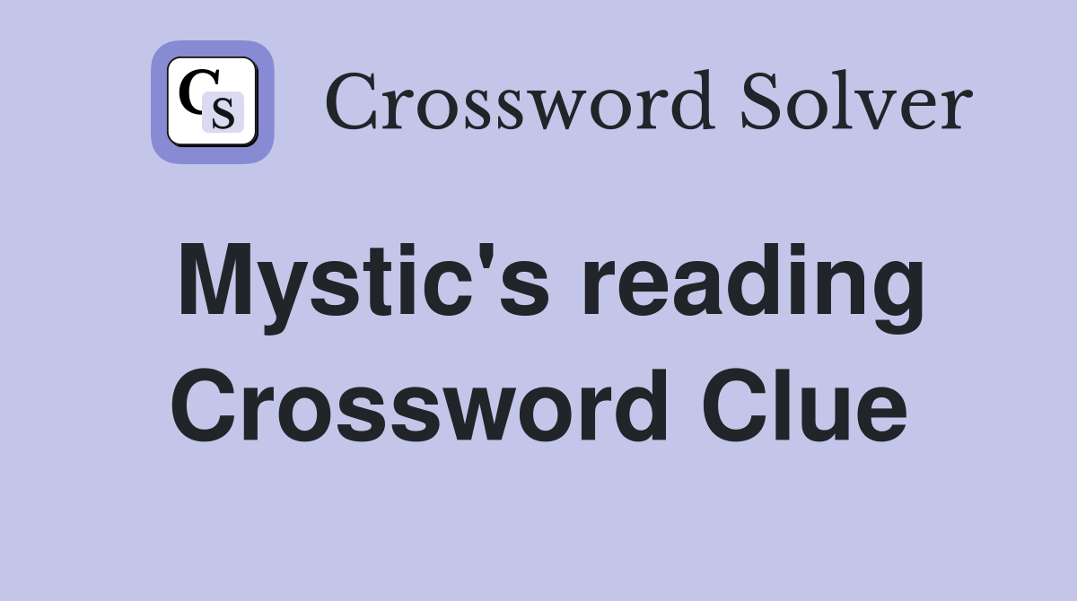 Mystic's reading Crossword Clue