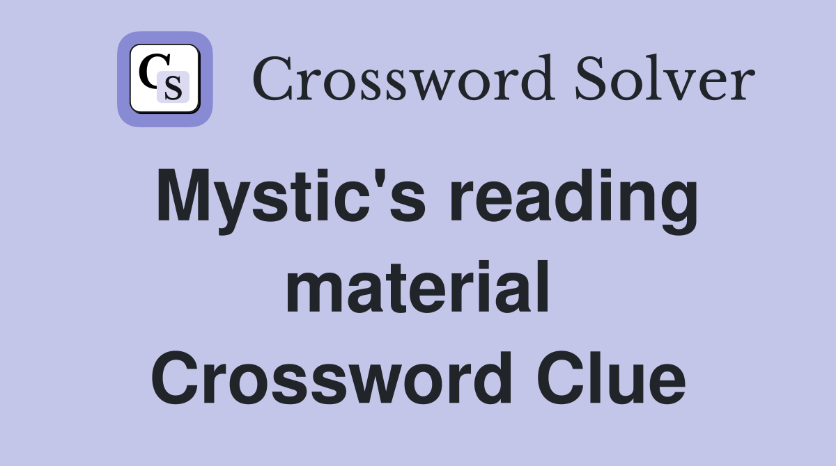 Mystic's reading material Crossword Clue