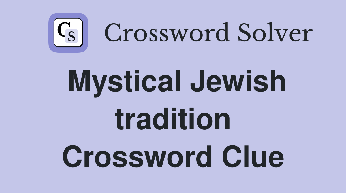 Mystical Jewish tradition Crossword Clue