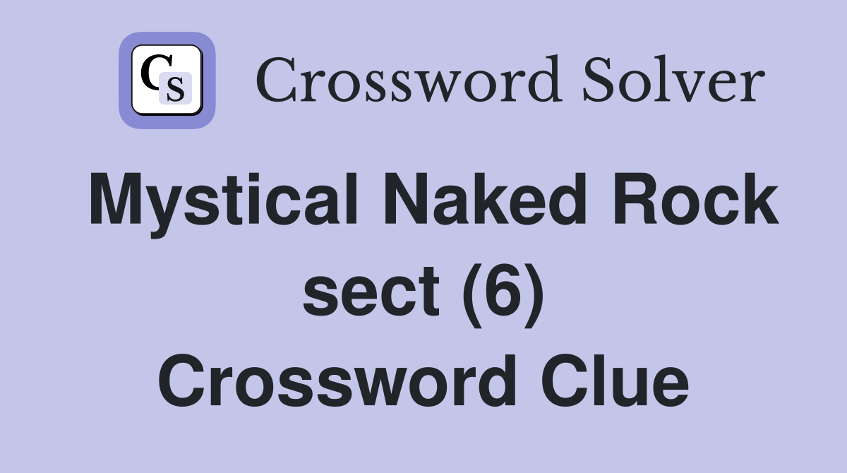Mystical Naked Rock sect (6) Crossword Clue
